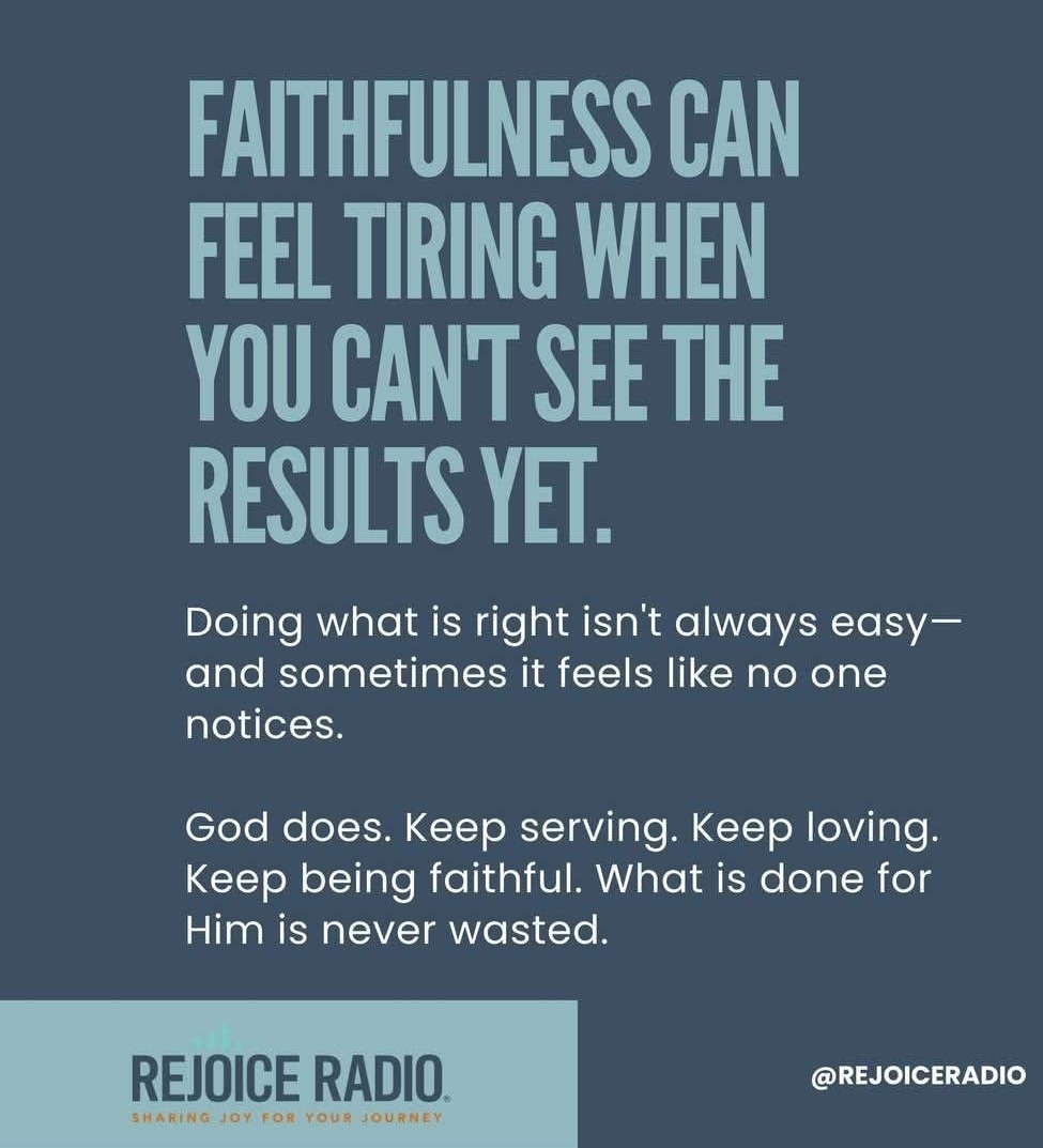 Rejoice Radio encouragement: Faithfulness can feel tiring when you cannot see the results yet